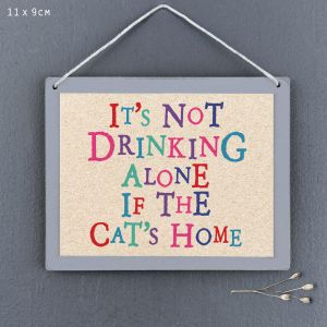 Επιγραφή-It's not drinking alone if the cat's home 9x11,5εκ. Επιγραφή-It's not drinking alone if the cat's home 9x11,5εκ.