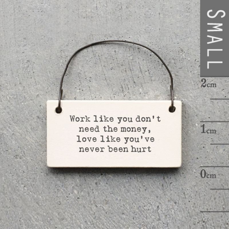 Little sign – Work like you  don’t need the money…